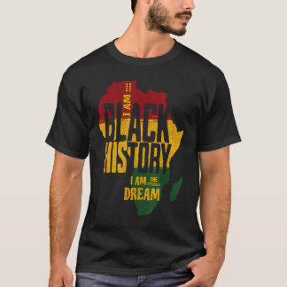 I AM BLACK HISTORY I AM THE DREAM T-Shirt