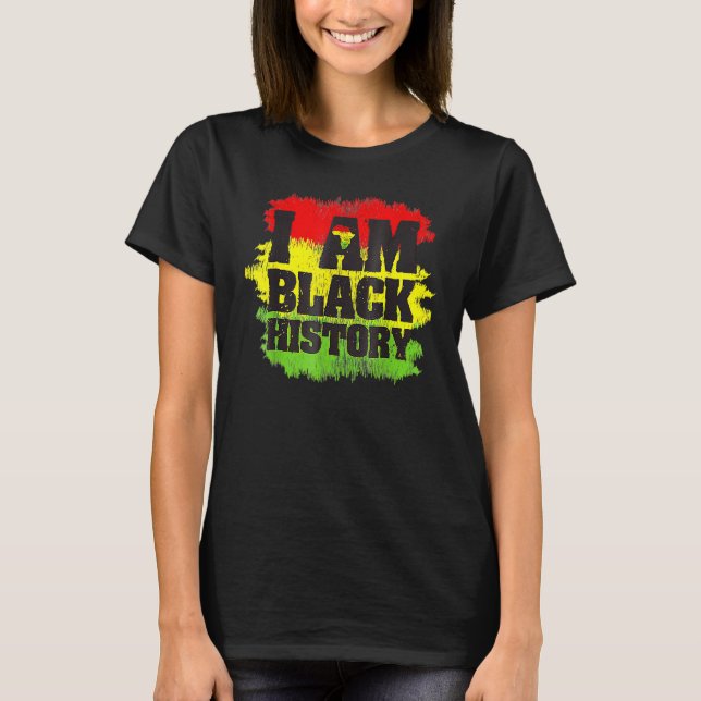 I Am Black History Month African Pride Black Every T-Shirt (Front)
