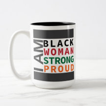 I am black, woman, strong, proud.