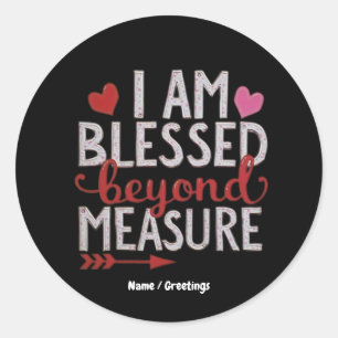 I Am Blessed Beyond Measure Cute & Funny Graphic Classic Round Sticker
