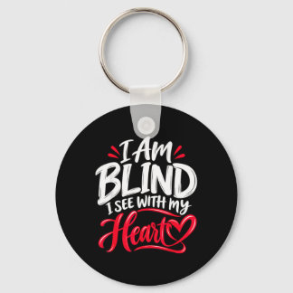 I Am Blind I See With My Heart Blindness Awareness Keychain