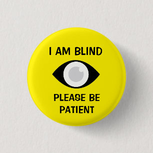 I am Blind, Please Be Patient 1 Inch Round Button