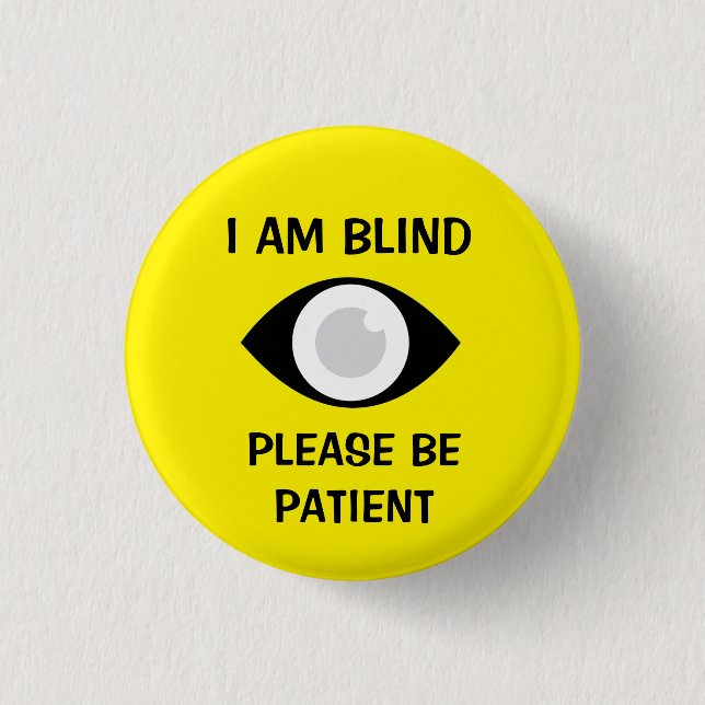 I am Blind, Please Be Patient 1 Inch Round Button (Front)