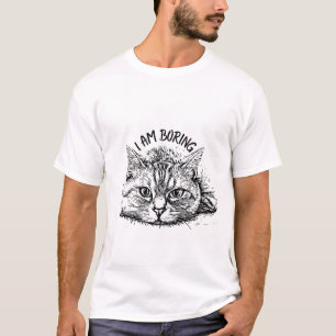 i am boring T-Shirt