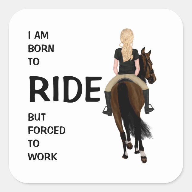I am born to ride but forced to work funny horse  square sticker (Front)