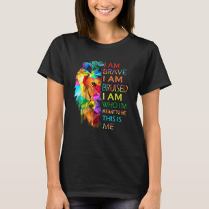 I Am Brave I Am Bruised I Am Who Im Meant To Be Th T-Shirt