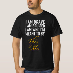 I am brave I am bruised.. this is me T-Shirt