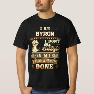 I AM BYRON I DON'T Stop WHEN I'M TIRED I STOP WHEN T-Shirt