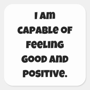 I am capable of feeling good and positive square sticker