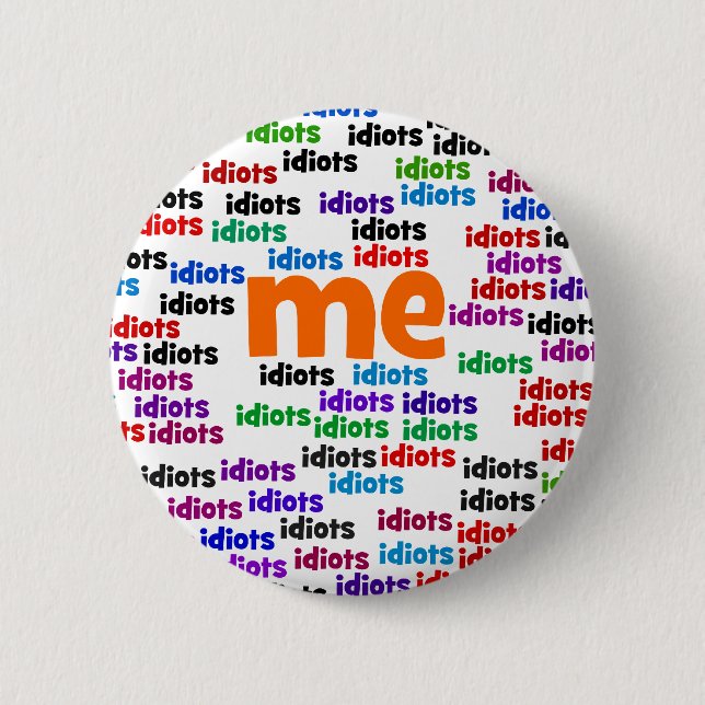 I am Completely Surrounded by a Group of Idiots 2 Inch Round Button (Front)