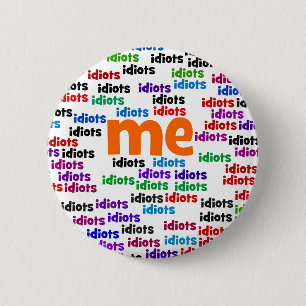 I am Completely Surrounded by a Group of Idiots 2 Inch Round Button