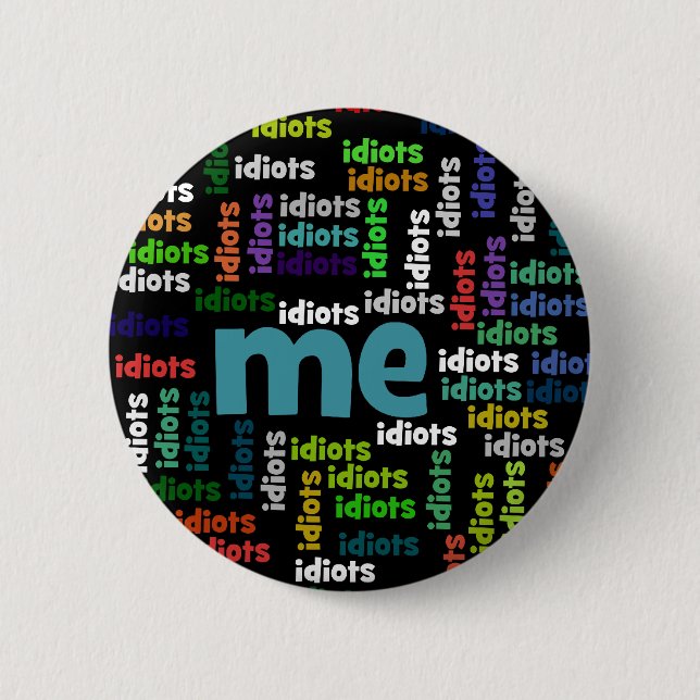 I am Completely Surrounded by a Group of Idiots 2 Inch Round Button (Front)
