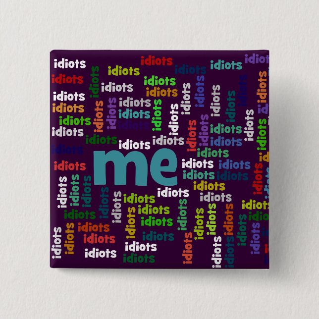 I am Completely Surrounded by a Group of Idiots 2 Inch Square Button (Front)