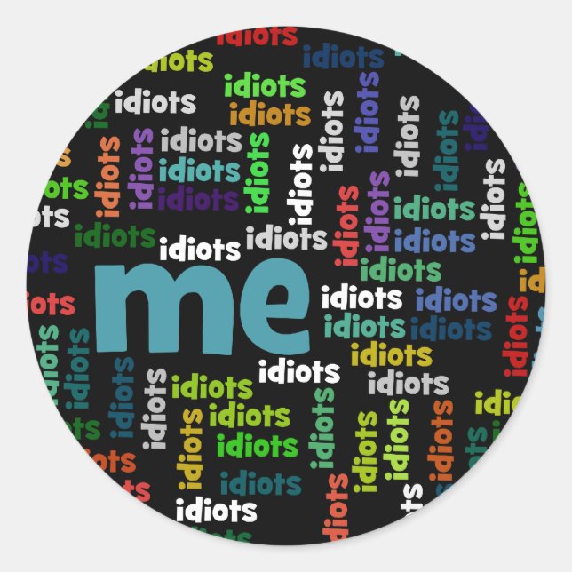 I am Completely Surrounded by a Group of Idiots Classic Round Sticker (Front)