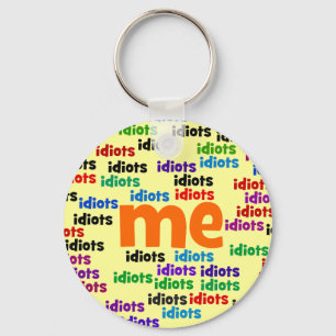 I am Completely Surrounded by a Group of Idiots Keychain