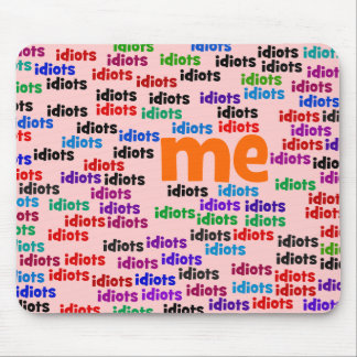 I am Completely Surrounded by a Group of Idiots Mouse Pad