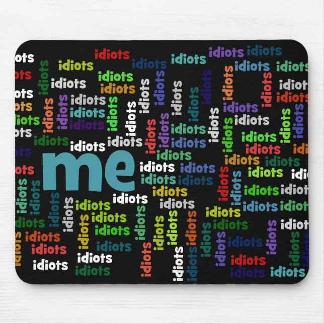 I am Completely Surrounded by a Group of Idiots Mouse Pad (Front)