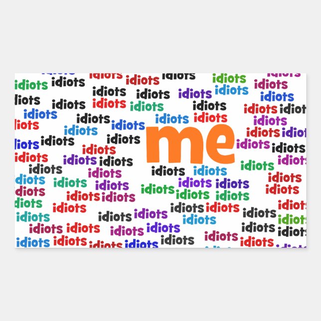 I am Completely Surrounded by a Group of Idiots Sticker (Front)