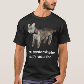 I Am Contaminated With Radiation Funny Ironic Cat  T-Shirt