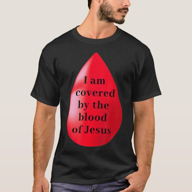 I Am Covered By The Blood Of Jesus  T-Shirt (Front)