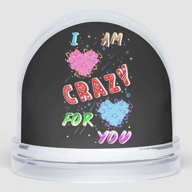 I Am Crazy For You Snowglobe (Front)