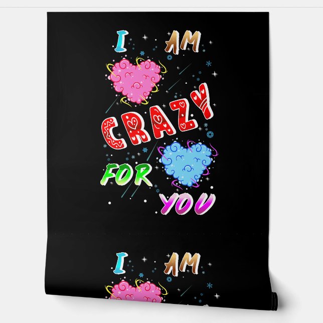 I Am Crazy For You Wallpaper (Unrolling)