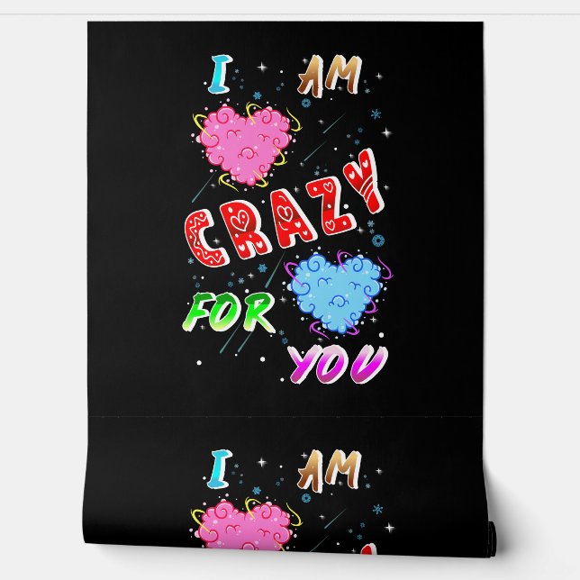 I Am Crazy For You Wallpaper (Unrolling)