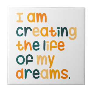I am creating the life of my dreams  tile