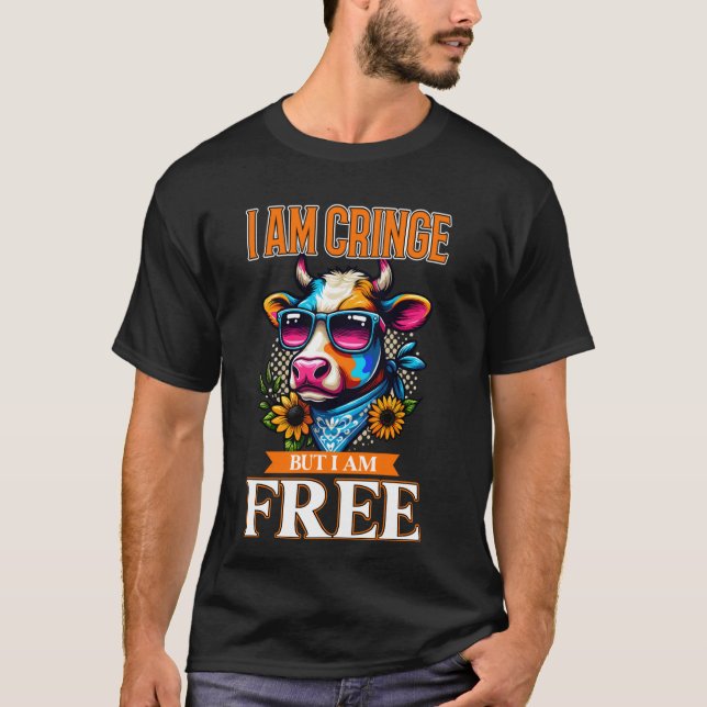 I am Cringe But I am Free tee Funny Cow (Front)