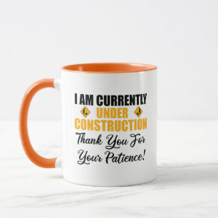I Am Currently Under Construction Mug