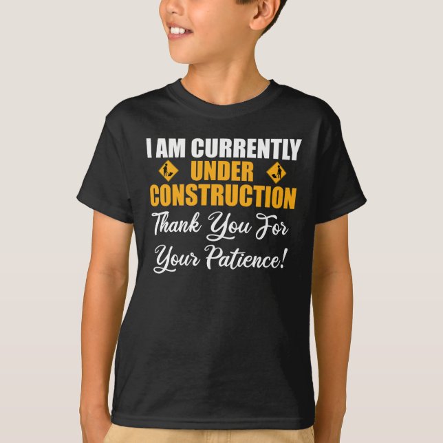 I Am Currently Under Construction T-Shirt (Front)