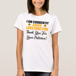 I Am Currently Under Construction T-Shirt