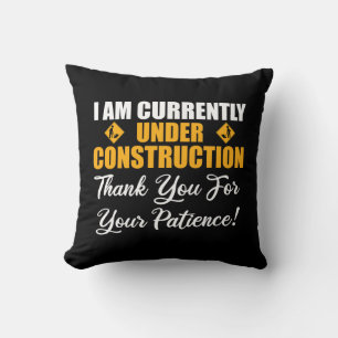I Am Currently Under Construction Throw Pillow