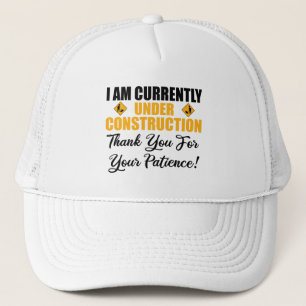I Am Currently Under Construction Trucker Hat