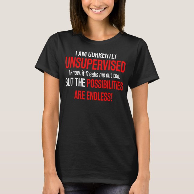 I Am Currently Unsupervised 1 T-Shirt (Front)