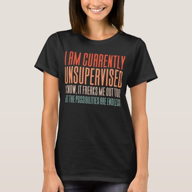 I Am Currently Unsupervised T-Shirt (Front)