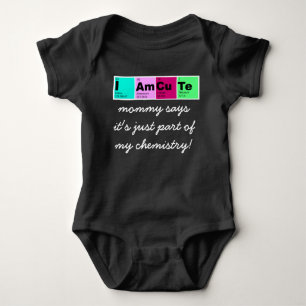 I Am CuTe (mommy says part of my chemistry!) Baby Bodysuit
