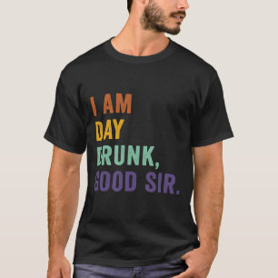 I Am Day Drunk Good Sir Drink Wine Retro Vintage T-Shirt
