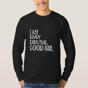 I Am Day Drunk Good Sir Vintage Drink Wine Mens & T-Shirt