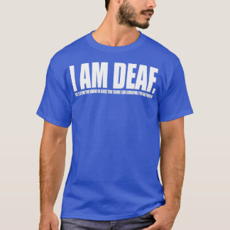 I Am Deaf 1 T-Shirt