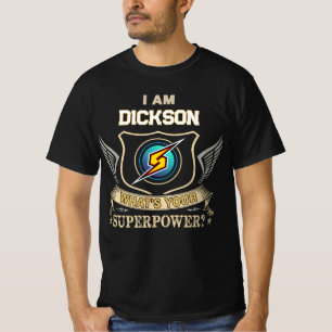 I Am DICKSON What's Your Superpower T-Shirt