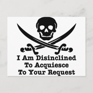 I Am Disinclined To Acquiesce To Your Request Postcard