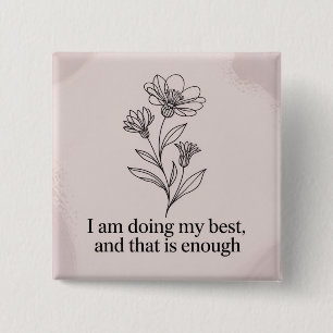 I Am Doing My Best, And That Is Enough 2 Inch Square Button