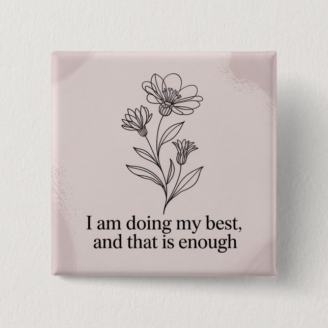 I Am Doing My Best, And That Is Enough 2 Inch Square Button (Front)