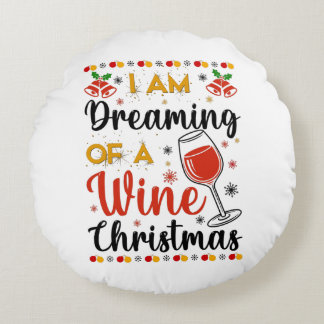 I Am Dreaming Of A Wine Christmas Round Pillow