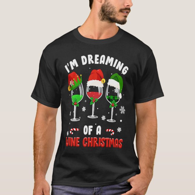 I Am Dreaming Of A Wine Christmas Yuletide Holiday T-Shirt (Front)
