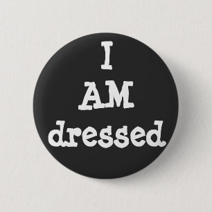 I AM dressed - Funny Covid Corona Virus Pandemic 2 Inch Round Button