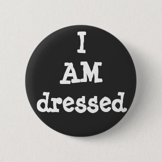 I AM dressed - Funny Covid Corona Virus Pandemic 2 Inch Round Button
