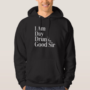 I Am Drunk Good Sir Funny Jokes Drinking Party Hoodie