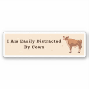 I Am Easily Distracted By Cows Bumper Sticker